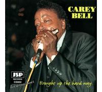 Bell, Carey - Brought Up the Hard Way