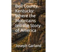 Bell County, Kentucky: Where the Mountains tell the Story of America