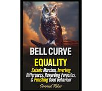 Bell Curve Equality: Satanic Marxism, Inverting Differences, Rewarding Parasites, & Punishing Good Behaviour