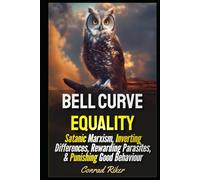 Bell Curve Equality: Satanic Marxism, Inverting Differences, Rewarding Parasites, & Punishing Good Behaviour