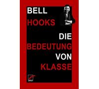 bell hooks Jess Die Bedeutung von Klasse: Warum die Verhältnisse nicht a (Poche)