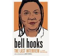 bell hooks: The Last Interview: and Other Conversations