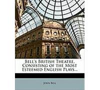 Bell, J : BELLS BRITISH THEATRE CONSISTI