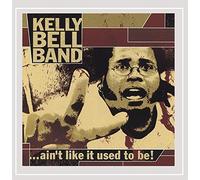 Bell, Kelly Band - Ain't Like It Used to Be