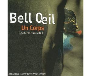 Bell Oeil - Un Corps (Gautier Le Ressuscit) (inclus 1 DVD)
