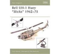 Bell Uh-1 Huey 'Slicks' 1962-1975, New Vanguard Series Chris Bishop (Auteur)