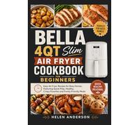 Bella 4qt Slim Air Fryer Cookbook for Beginners: Easy Air Fryer Recipes for Busy Homes, Featuring Quick-Prep, Healthy, Crispy Favorites and Family-Friendly Meals