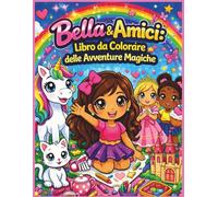 Bella & Amici: Libro da Colorare delle Avventure Magiche: Un adorabile libro da colorare per ragazze di età 4-8 anni | 25 pagine divertenti, audaci e ... | Libro da colorare | Dimensioni 8,5 x 11