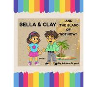 BELLA AND CLAY AND THE ISLAND OF 'NOT NOW!'