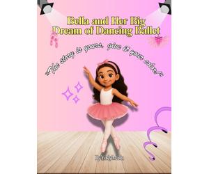 Bella and Her Big Dream of Dancing Ballet: "The story is yours, give it your color!"