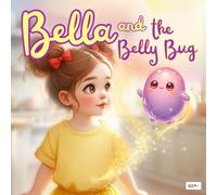 Bella and the Belly Bug: A Playful STEM Picture Book on Microbes, Probiotics, Gut Health & Healthy Eating - Join Bella’s Tiny Tummy Heroes on a ... Keep Bodies Strong: Microbiology for Kids