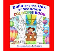 Bella and the Box of Wonders Coloring Book: Thirty pages for you to color in, based on illustrations, characters and adventures from the storybook.