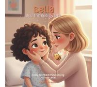 Bella and the Energy Bee: A Story to Embrace Emotions, Anger, and Bravery During Childhood Cancer, Chemotherapy, and Treatment: A Gentle Guide for Families and Little Warriors