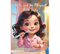 Bella and the Magical Tooth Fairy: A story about the importance of brushing teeth.