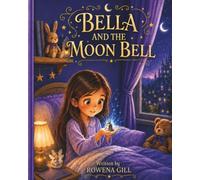 BELLA AND THE MOON BELL: A Gentle Story About Kindness, Courage, and Discovering That No One Has to Be Brave Alone