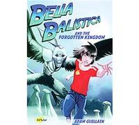 Bella Balistica and the Forgotten Kindgom, Bella Balistica ADAM GUILLAIN (Auteur)