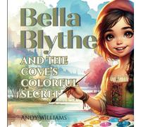 Bella Blythe And The Cove's Colorful Secret (The Artful Adventures Of Bella Blythe)