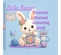 Bella Bunny's Cozy Crochet Coloring Book: 40 Adorable Crochet-Inspired Bunny Designs for Kids, Teens & Adults | Cute, Relaxing, Single-Sided Coloring Pages