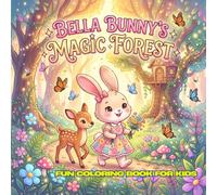 Bella Bunny's Magic Forest: 30 Simple Black and White Coloring Pages • Square 8.5" x 8.5" • Cute Forest Adventure for Kids Ages 4-12