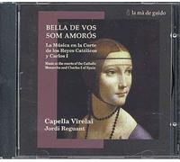 Bella De Vos Som Amoros : Musique De Cour Des Rois Catholoques D'espagne Dir. Reguant