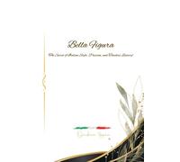 Bella Figura: The Secret of Italian Style, Passion, and Timeless Luxury
