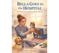 Bella goes to the Hospital: A sweet story about good advice