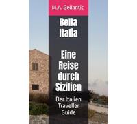 Bella Italia - Eine Reise durch Sizilien: Der Italien Traveller Guide