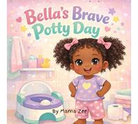 Bella’s Brave Potty Day: A Gentle and Encouraging Potty Training Story for Toddlers