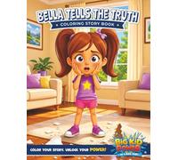 Bella Tells the Truth - Coloring Story Book: A Big Kid Power Adventure About Honesty, Courage, and Unlocking Your Superpowers