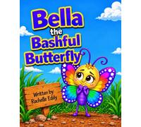 Bella the Bashful Butterfly: Helping young children understand shyness, build confidence, and find their voice