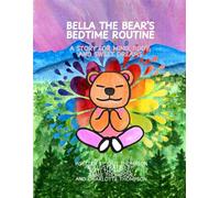 Bella The Bear's Bedtime Routine: A story for Mind, Body, and Sweet Dreams