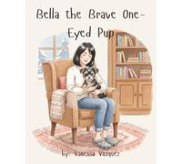 Bella the Brave One-Eyed Pup: A Heartwarming True-Inspired Rescue Dog Story About Love, Courage, and Being Different