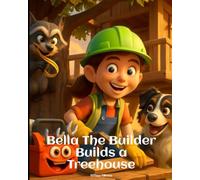Bella The Builder Builds a Treehouse