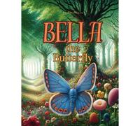 Bella The Butterfly: Bella's Journey Of Self-Discovery And Exploration.