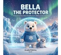 Bella the Protector: A Christmas Story About Standing Up for Others for Kids Ages 4-8 | Perfect Holiday Gift & Stocking Stuffer for Boys and Girls: ... Comes from Caring for Others, Not Showing Off