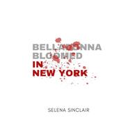 Belladonna Bloomed in New York: How far will a woman's rage go? To kill, or not to kill: that is the question.