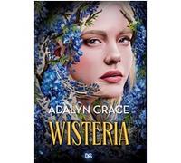 Belladonna - Tome 03 Wisteria (broché) Adalyn Grace (Auteur), Hélène Bury (Traduction)