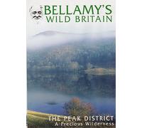 Bellamy's Wild Britain: The Peak District, A Precious Wilderness