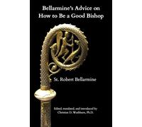 Bellarmine's Advice on How to Be a Good Bishop: Admonitio Ad Episcopum Theanensem Nepotem Suum