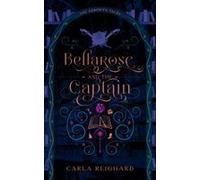 Bellarose And The Captain: Twisted Fairy Tale Series Paperback Book By Carla Reighard