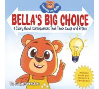 Bella's Big Choice: A Children's Picture Book About Consequences, Responsibility, and Teaching Kids Cause and Effect (Learning with Bella)