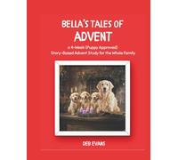 Bella's Tales of Advent: a 4-Week (Puppy Approved) Story-Based Advent Study for the Whole Family