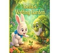 Bella's Waiting Garden: A Heartwarming Story About Patience and Growing Up