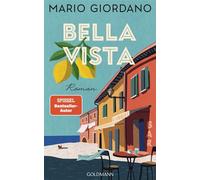 Bellavista Roman - Der neue große Roman des SPIEGEL-Bestseller-Autors: eine wunderbare Geschichte über das heile Werden, die Freundschaft und die Liebe. - Mario Giordano - Goldmann Verlag - ebook (ePu