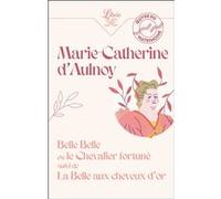 Belle Belle ou le Chevalier Fortuné suivi de La Belle aux cheveux d'or Marie-Catherine Aulnoy (Auteur)