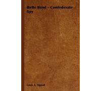 Belle Boyd - Confederate Spy;With The Essay 'the Confederate Girl Who Saved Stonewall Jackson' By George Barton