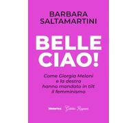 Belle ciao! Come Giorgia Meloni e la destra hanno mandato in tilt il femminismo