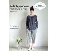 Belle & épanouie. Mon style à moi ! Du 36 au 46. Patrons en taille réelle.