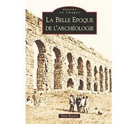 Alain Beyneix – La Belle Époque de l'archéologie – Broché