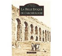 Alain Beyneix – La Belle Époque de l'archéologie – Broché